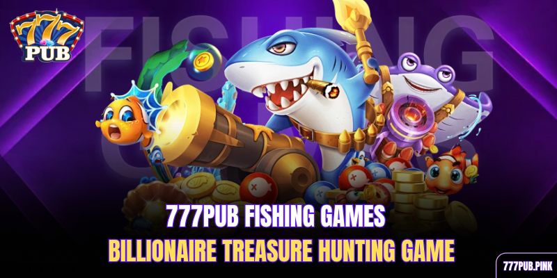 777pub-fishing-games-billionaire-treasure-hunting-game