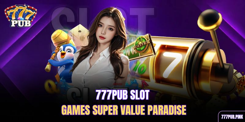 777pub-slot-games-super-value-paradise