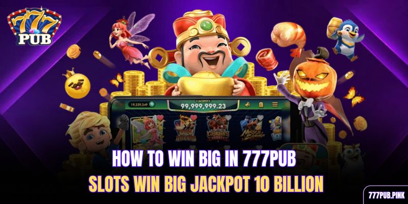 how-to-win-big-in-777pub-slots-win-big-jackpot-10-billion