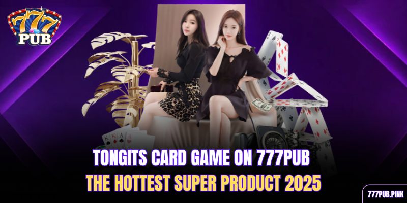 tongits-card-game-on-777pub-–-the-hottest-super-product-2025