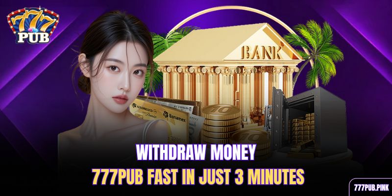 withdraw-money-777pub-fast-in-just-3-minutes