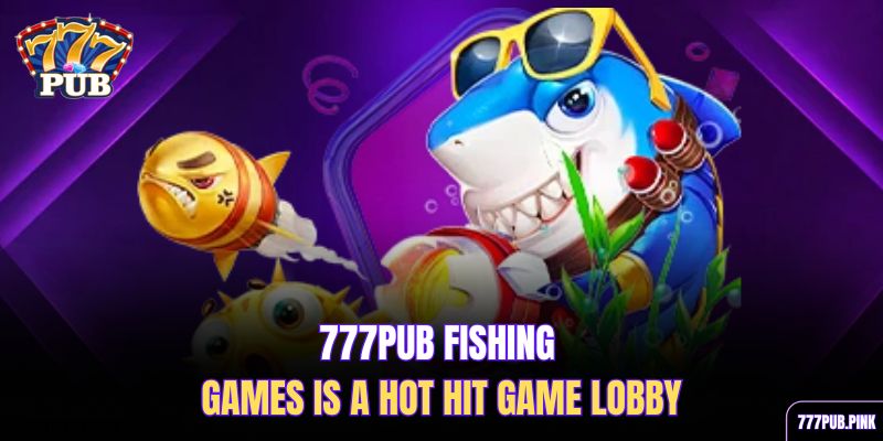 777pub-fishing-games-is-a-hot-hit-game-lobby
