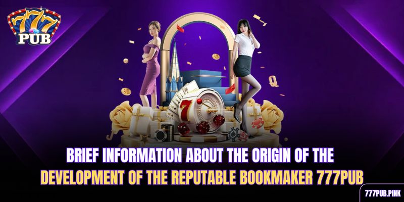 brief-information-about-the-origin-of-the-development-of-the-reputable-bookmaker-777pub