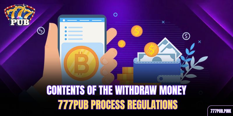  contents-of-the-withdraw-money-777pub-process-regulations