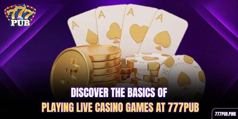 discover-the-basics-of-playing-live-casino-games-at-777pub