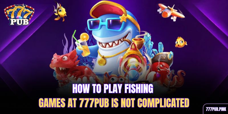how-to-play-fishing-games-at-777pub-is-not-complicated