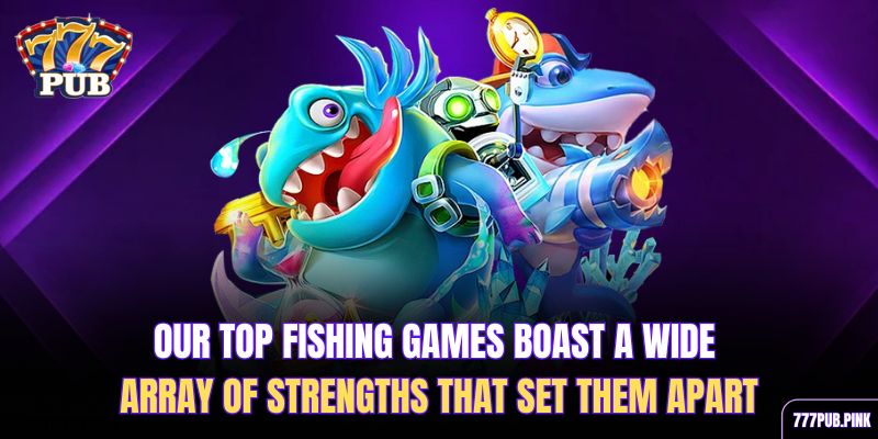 our-top-fishing-games-boast-a-wide-array-of-strengths-that-set-them-apart