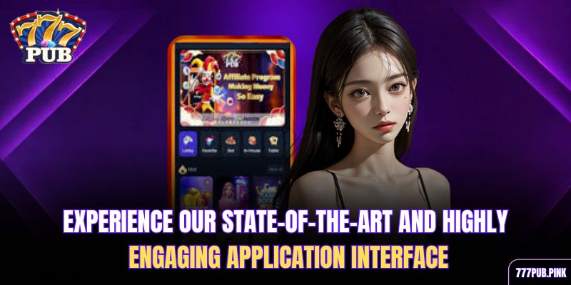  experience-our-state-of-the-art-and-highly-engaging-application-interface