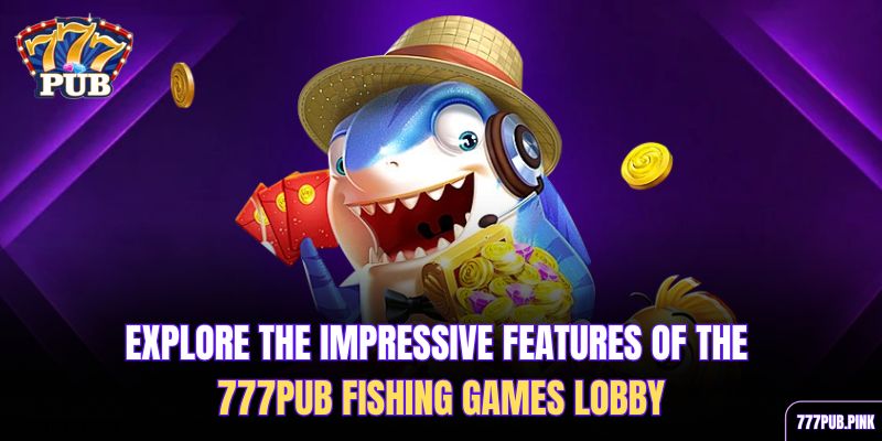 explore-the-impressive-features-of-the-777pub-fishing-games-lobby