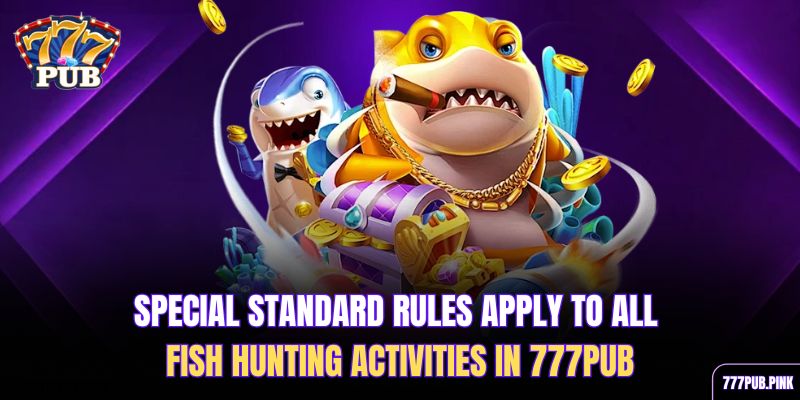 special-standard-rules-apply-to-all-fish-hunting-activities-in-777pub