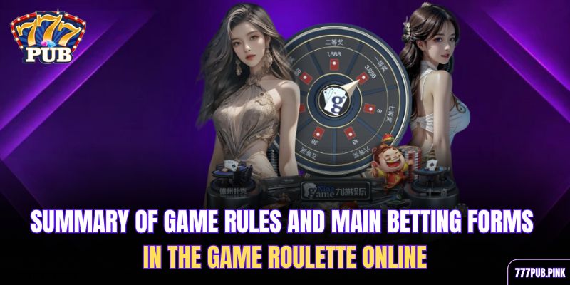 summary-of-game-rules-and-main-betting-forms-in-the-game-roulette-online