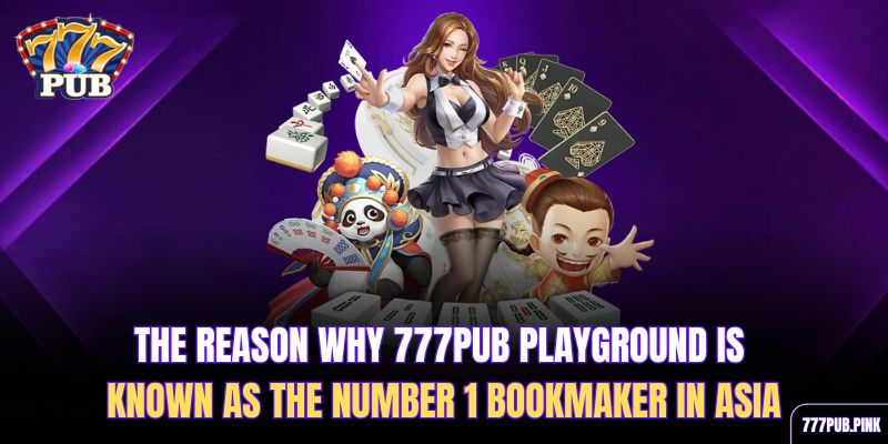 the-reason-why-777pub-playground-is-known-as-the-number-1-bookmaker-in-asia
