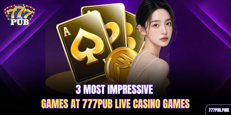 3-most-impressive-games-at-777pub-live-casino-games