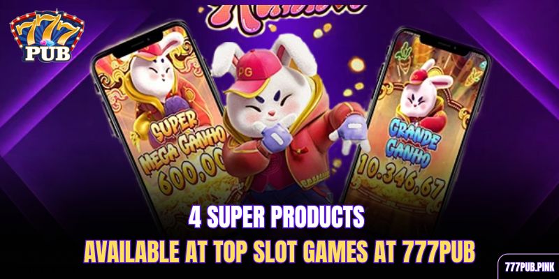 4-super-products-available-at-top-slot-games-at-777pub