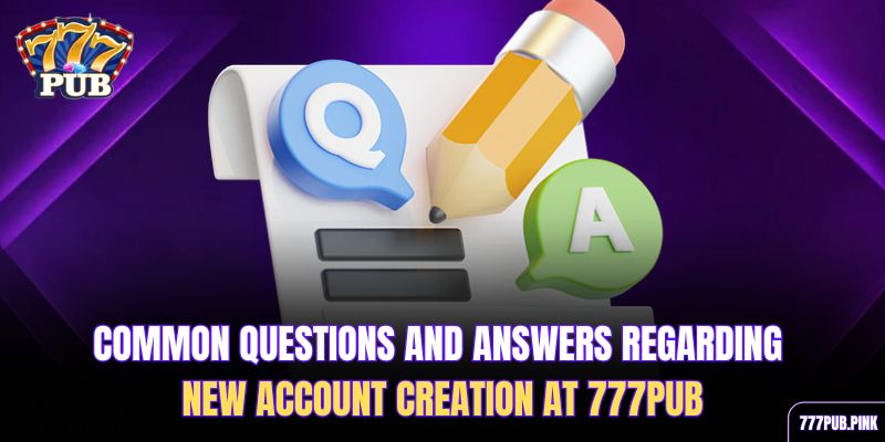 common-questions-and-answers-regarding-new-account-creation-at-777pub