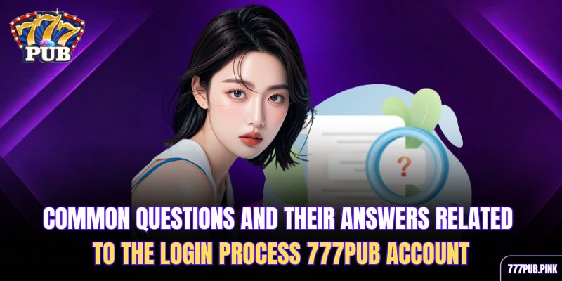 common-questions-and-their-answers-related-to-the-login-process-777pub-account