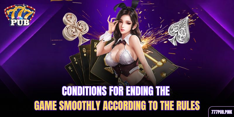 conditions-for-ending-the-game-smoothly-according-to-the-rules