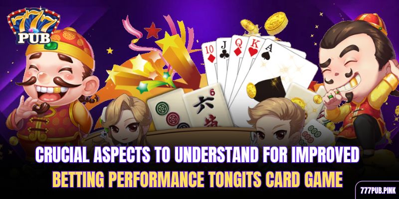 crucial-aspects-to-understand-for-improved-betting-performance-tongits-card-game
