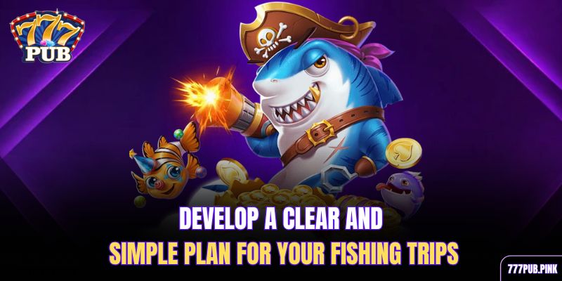 develop-a-clear-and-simple-plan-for-your-fishing-trips