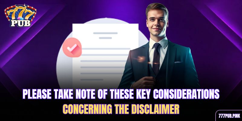 please-take-note-of-these-key-considerations-concerning-the-disclaimer