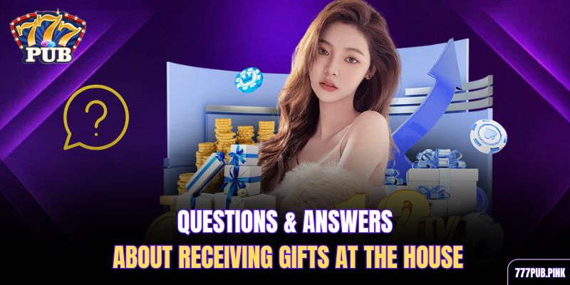 questions-answers-about-receiving-gifts-at-the-house