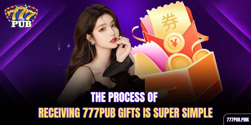 the-process-of-receiving-777pub-gifts-is-super-simple